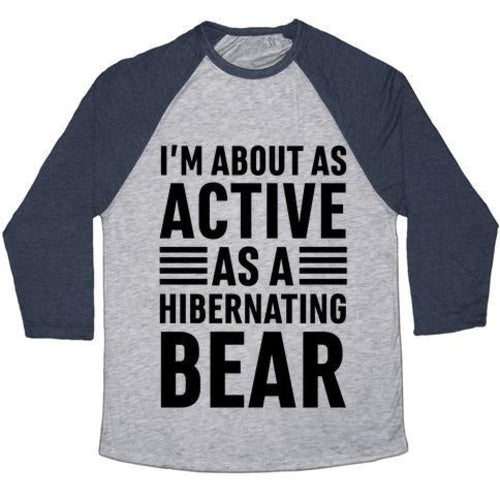 I'M ABOUT AS ACTIVE AS A HIBERNATING BEAR UNISEX TRI-BLEND BASEBALL